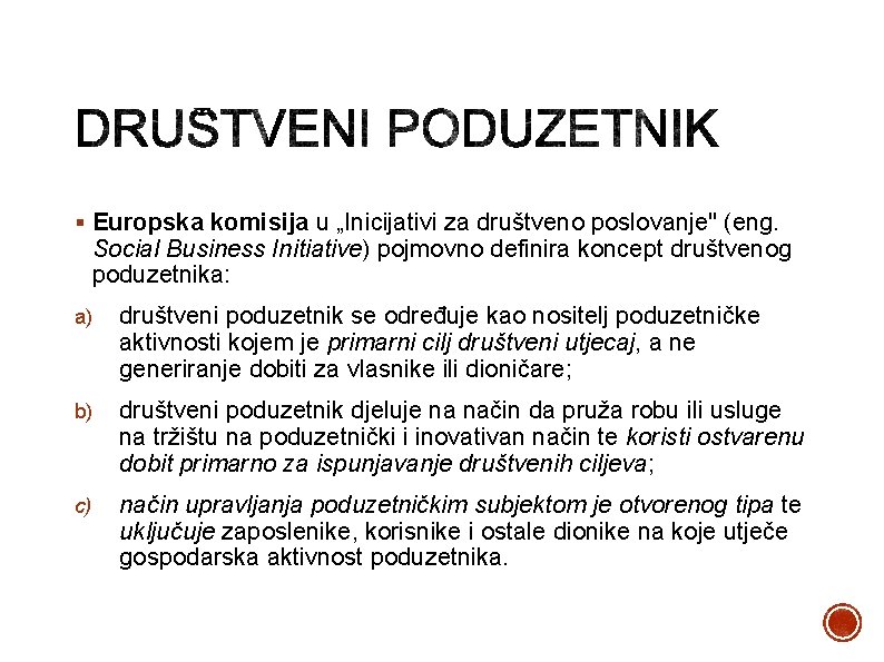 § Europska komisija u „Inicijativi za društveno poslovanje" (eng. Social Business Initiative) pojmovno definira