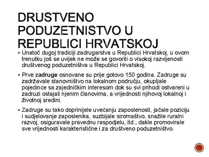 § Unatoč dugoj tradiciji zadrugarstva u Republici Hrvatskoj, u ovom trenutku još se uvijek
