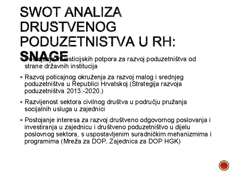 § Postojanje investicijskih potpora za razvoj poduzetništva od strane državnih institucija § Razvoj poticajnog