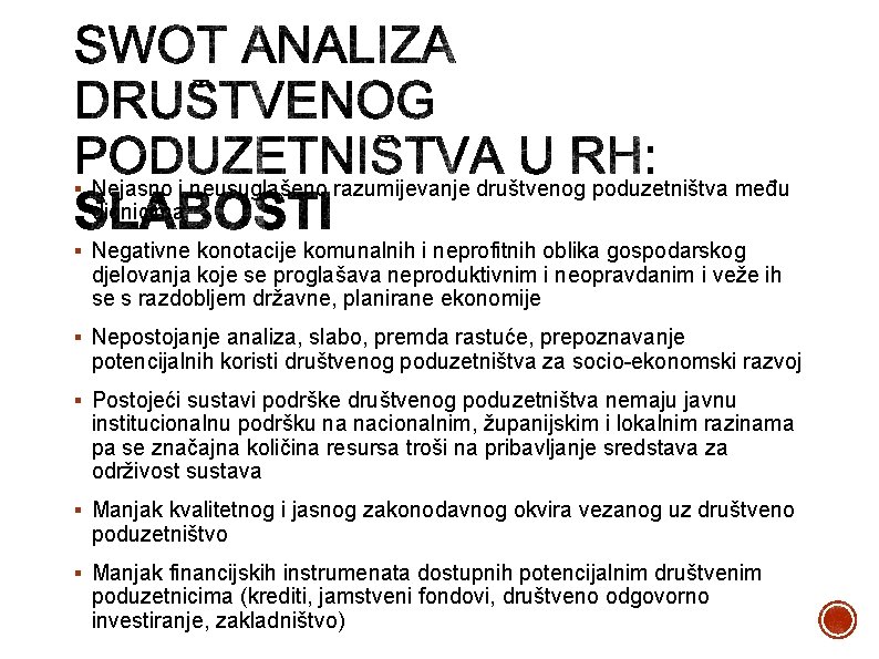 § Nejasno i neusuglašeno razumijevanje društvenog poduzetništva među dionicima § Negativne konotacije komunalnih i