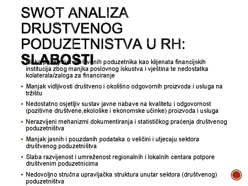 § Niska poželjnost društvenih poduzetnika kao klijenata financijskih institucija zbog manjka poslovnog iskustva i