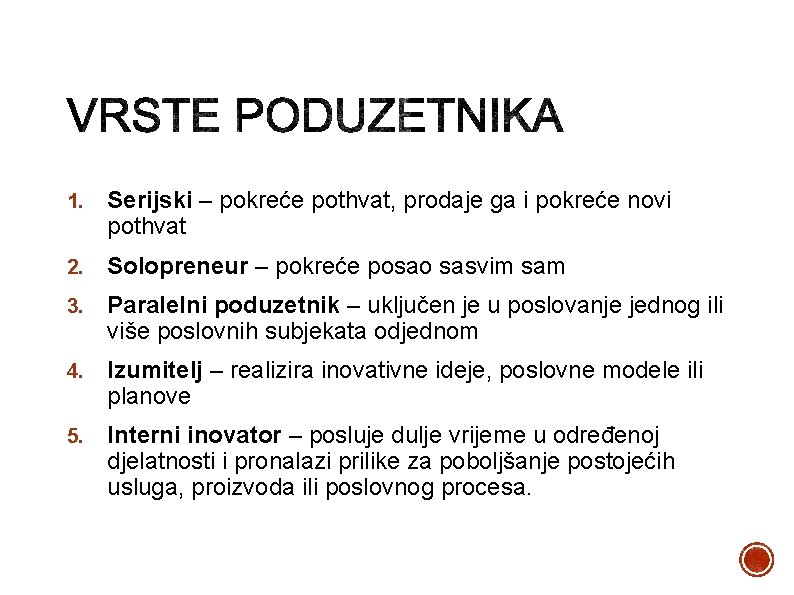 1. Serijski – pokreće pothvat, prodaje ga i pokreće novi pothvat 2. Solopreneur –