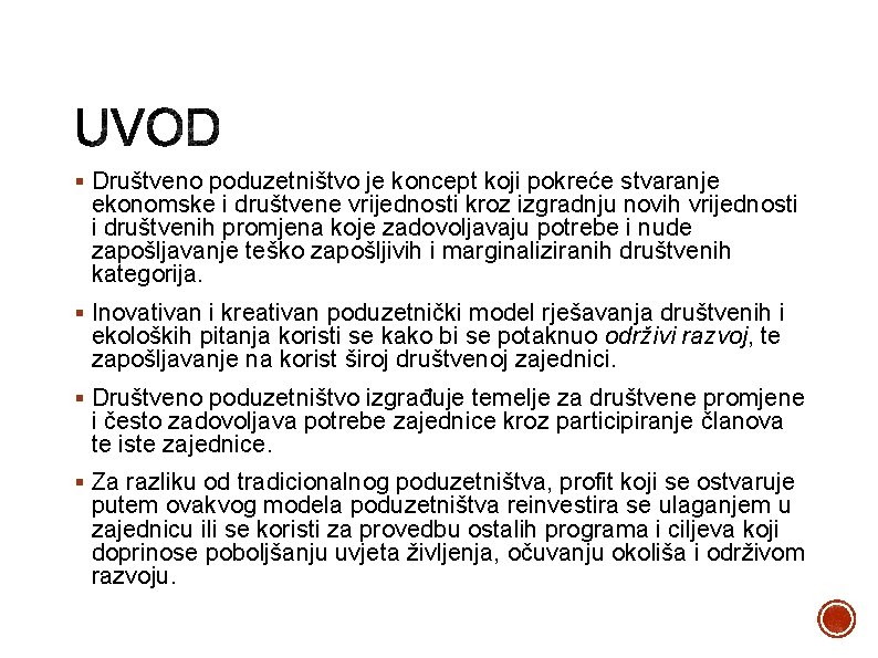 § Društveno poduzetništvo je koncept koji pokreće stvaranje ekonomske i društvene vrijednosti kroz izgradnju