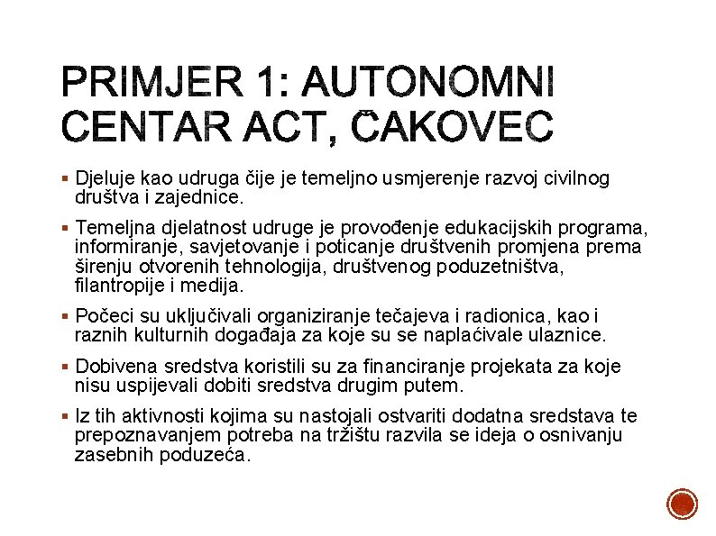 § Djeluje kao udruga čije je temeljno usmjerenje razvoj civilnog društva i zajednice. §