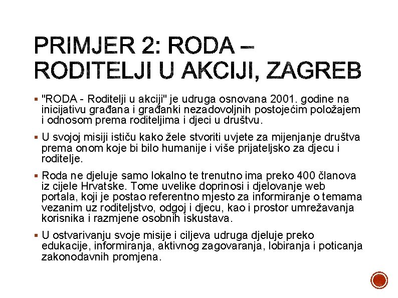 § "RODA - Roditelji u akciji" je udruga osnovana 2001. godine na inicijativu građana