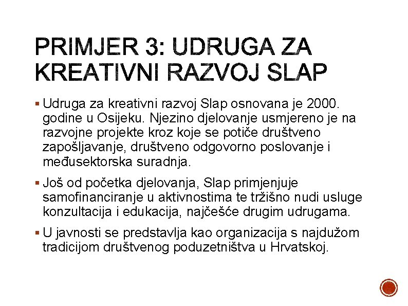 § Udruga za kreativni razvoj Slap osnovana je 2000. godine u Osijeku. Njezino djelovanje
