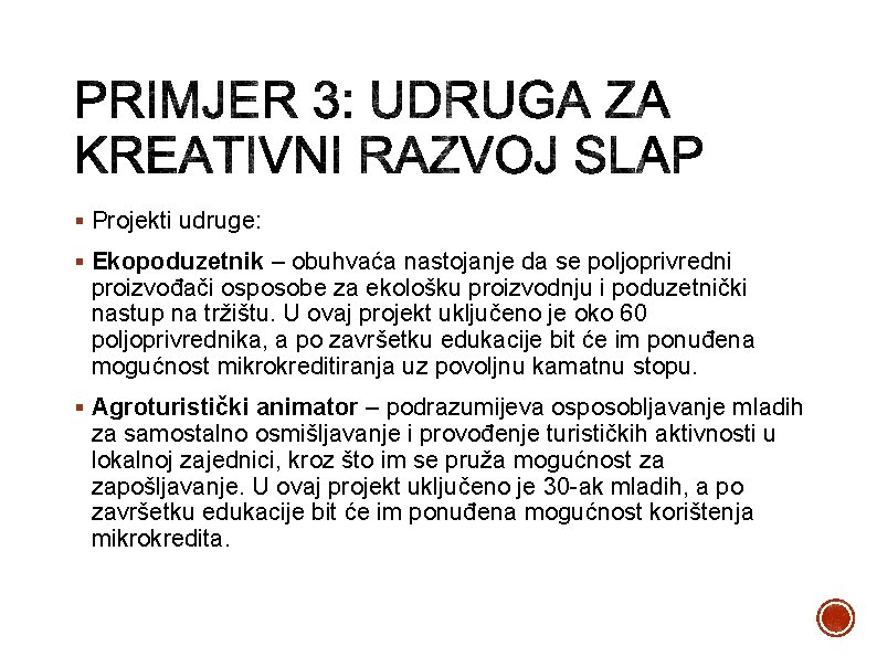 § Projekti udruge: § Ekopoduzetnik – obuhvaća nastojanje da se poljoprivredni proizvođači osposobe za