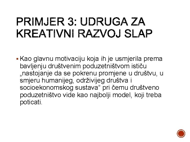 § Kao glavnu motivaciju koja ih je usmjerila prema bavljenju društvenim poduzetništvom ističu „nastojanje