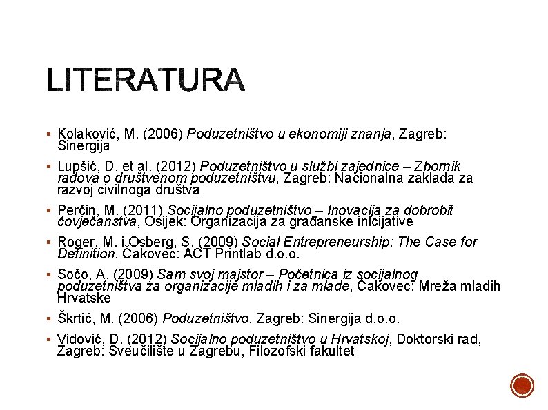 § Kolaković, M. (2006) Poduzetništvo u ekonomiji znanja, Zagreb: Sinergija § Lupšić, D. et