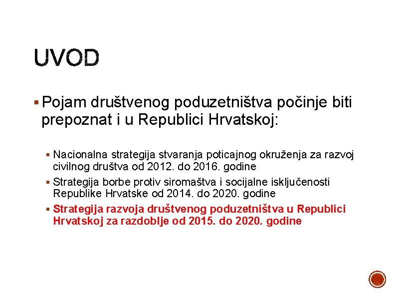 § Pojam društvenog poduzetništva počinje biti prepoznat i u Republici Hrvatskoj: § Nacionalna strategija