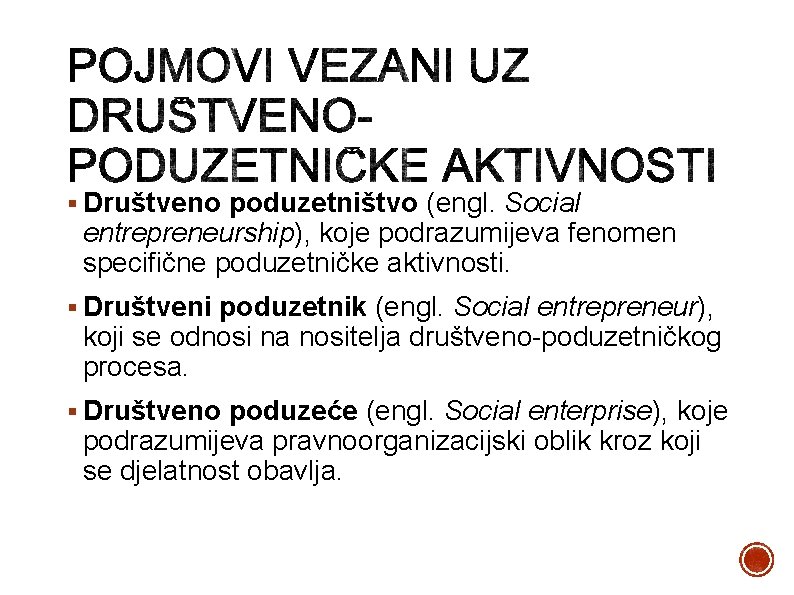 § Društveno poduzetništvo (engl. Social entrepreneurship), koje podrazumijeva fenomen specifične poduzetničke aktivnosti. § Društveni