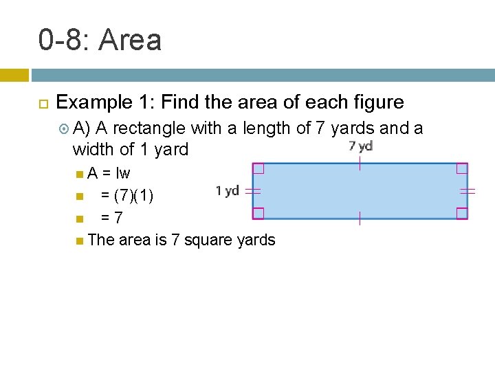 0 -8: Area Example 1: Find the area of each figure A) A rectangle