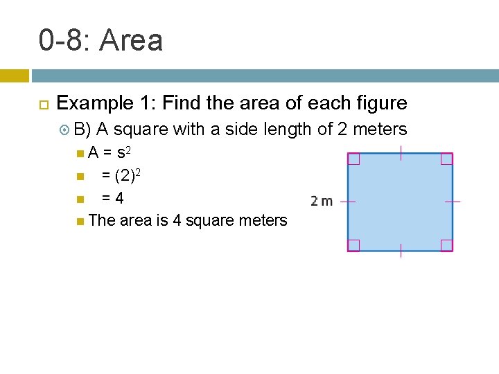 0 -8: Area Example 1: Find the area of each figure B) A square