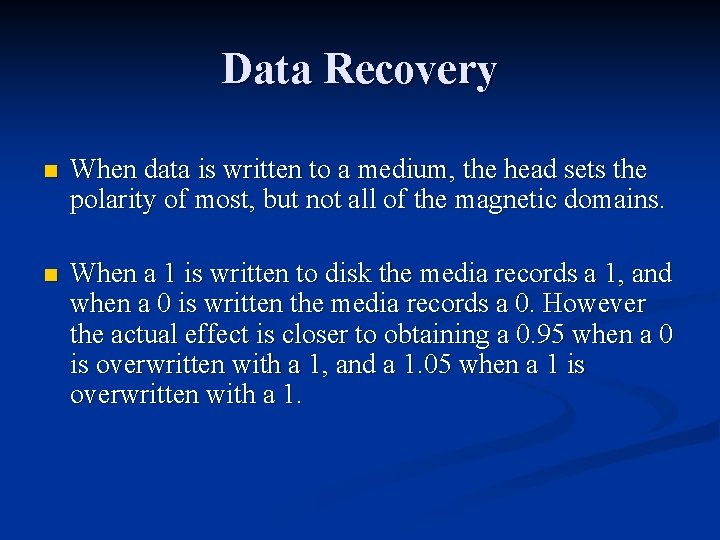 Data Recovery n When data is written to a medium, the head sets the
