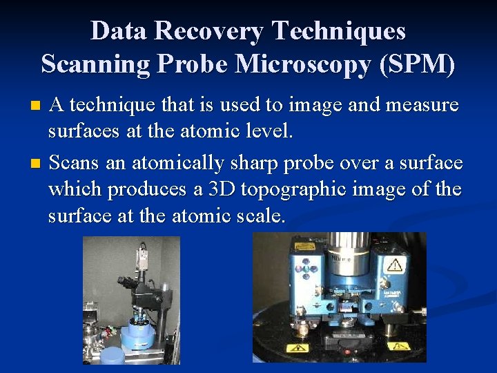 Data Recovery Techniques Scanning Probe Microscopy (SPM) A technique that is used to image