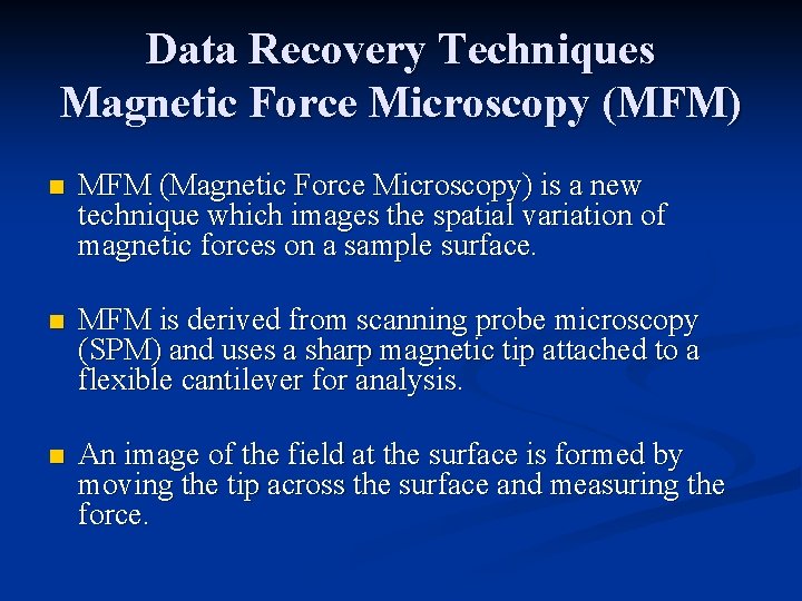 Data Recovery Techniques Magnetic Force Microscopy (MFM) n MFM (Magnetic Force Microscopy) is a