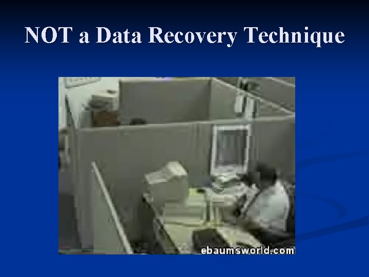 NOT a Data Recovery Technique 