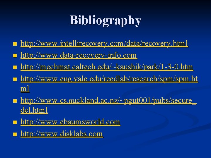 Bibliography n n n n http: //www. intellirecovery. com/data/recovery. html http: //www. data-recovery-info. com