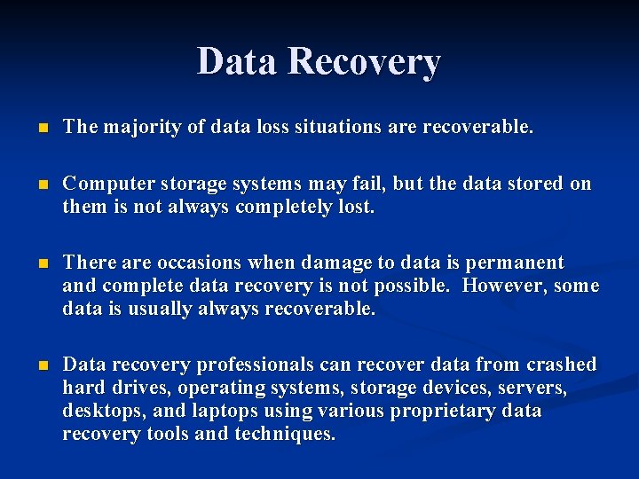 Data Recovery n The majority of data loss situations are recoverable. n Computer storage