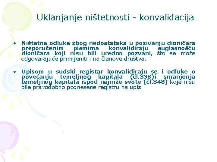 Uklanjanje ništetnosti - konvalidacija • Ništetne odluke zbog nedostataka u pozivanju dioničara preporučenim pismima