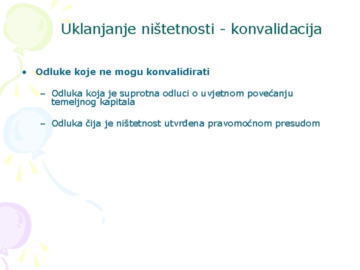 Uklanjanje ništetnosti - konvalidacija • Odluke koje ne mogu konvalidirati – Odluka koja je