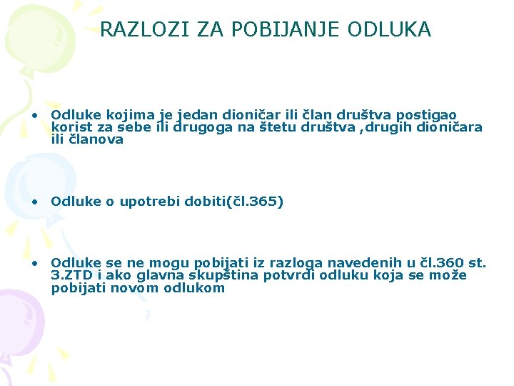 RAZLOZI ZA POBIJANJE ODLUKA • Odluke kojima je jedan dioničar ili član društva postigao