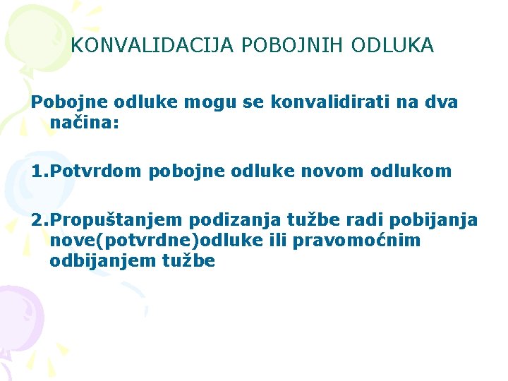 KONVALIDACIJA POBOJNIH ODLUKA Pobojne odluke mogu se konvalidirati na dva načina: 1. Potvrdom pobojne