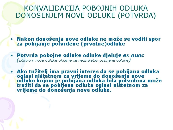 KONVALIDACIJA POBOJNIH ODLUKA DONOŠENJEM NOVE ODLUKE (POTVRDA) • Nakon donošenja nove odluke ne može