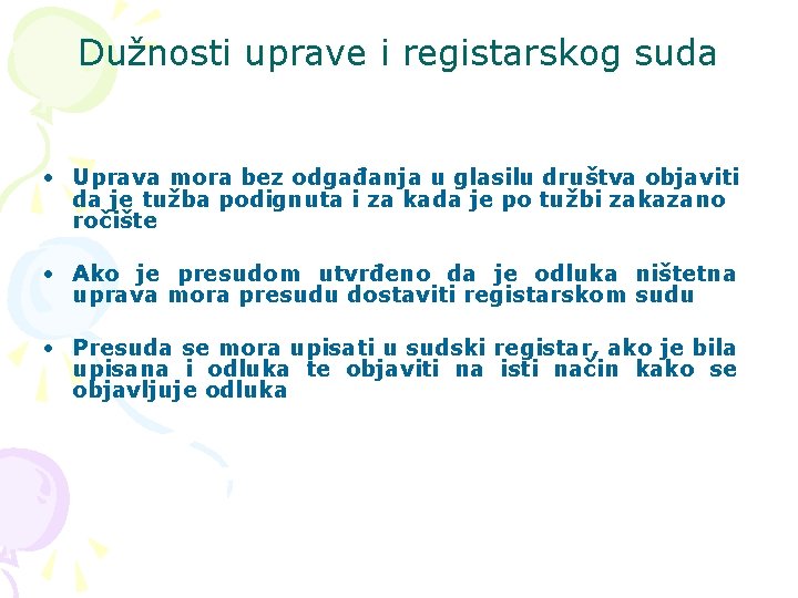 Dužnosti uprave i registarskog suda • Uprava mora bez odgađanja u glasilu društva objaviti