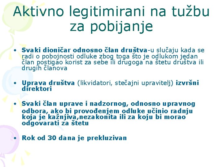 Aktivno legitimirani na tužbu za pobijanje • Svaki dioničar odnosno član društva-u slučaju kada