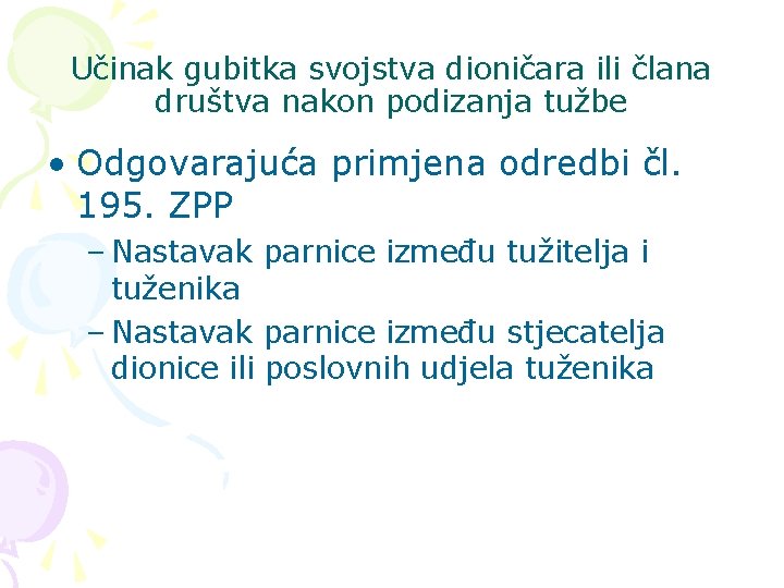 Učinak gubitka svojstva dioničara ili člana društva nakon podizanja tužbe • Odgovarajuća primjena odredbi