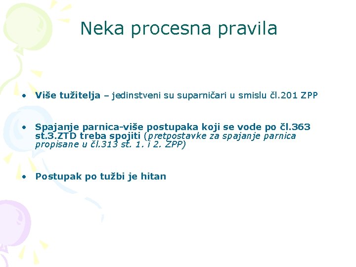 Neka procesna pravila • Više tužitelja – jedinstveni su suparničari u smislu čl. 201