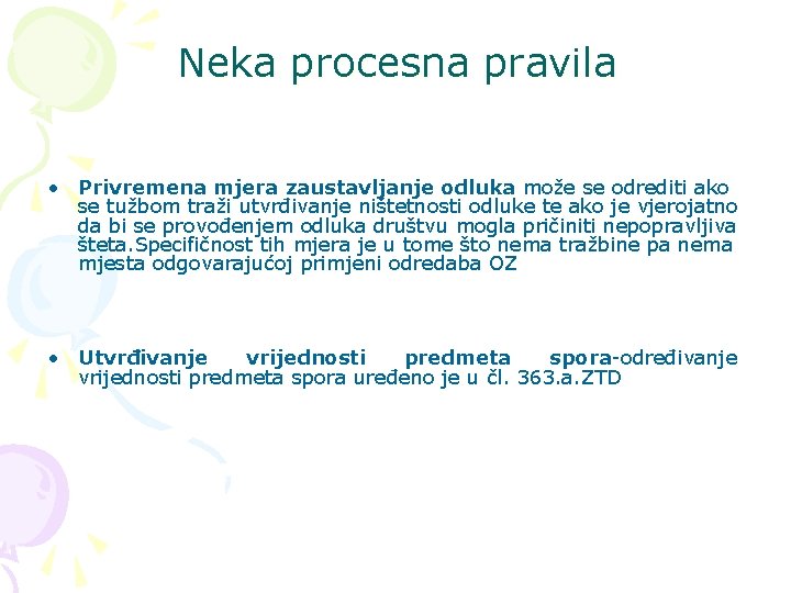 Neka procesna pravila • Privremena mjera zaustavljanje odluka može se odrediti ako se tužbom