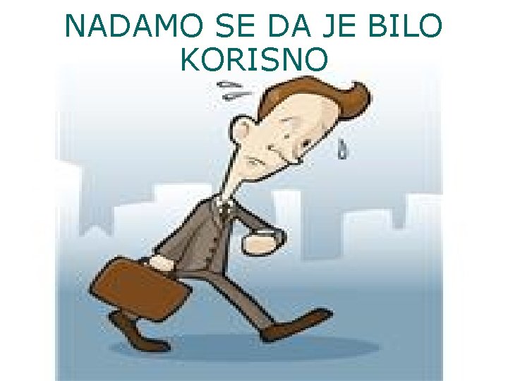 NADAMO SE DA JE BILO KORISNO 