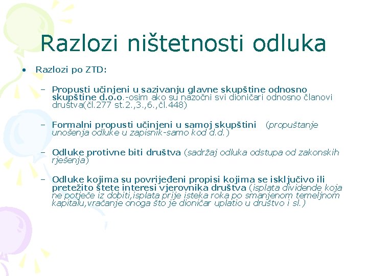 Razlozi ništetnosti odluka • Razlozi po ZTD: – Propusti učinjeni u sazivanju glavne skupštine