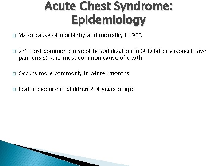 Acute Chest Syndrome: Epidemiology � � Major cause of morbidity and mortality in SCD