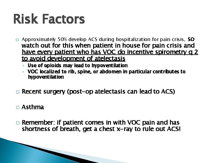 Risk Factors � so watch out for this when patient in house for pain