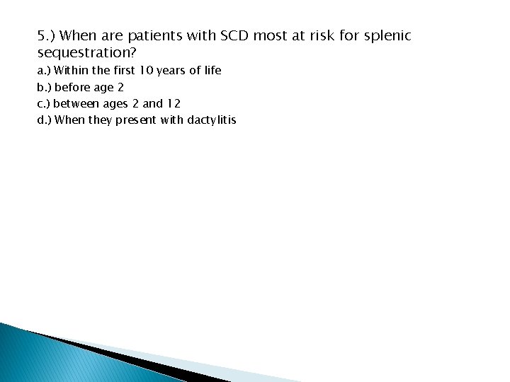 5. ) When are patients with SCD most at risk for splenic sequestration? a.
