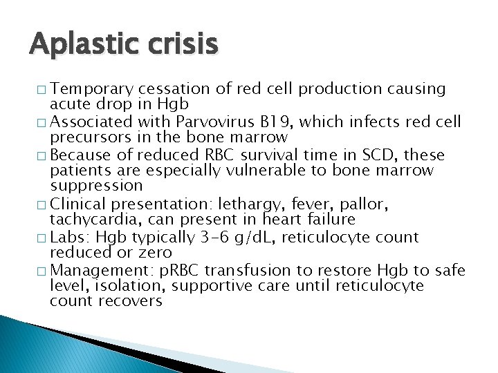 Aplastic crisis � Temporary cessation of red cell production causing acute drop in Hgb