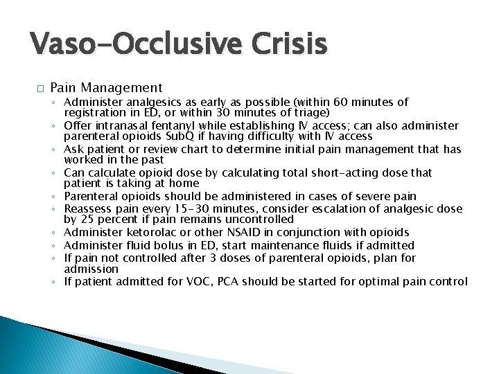 Vaso-Occlusive Crisis � Pain Management ◦ Administer analgesics as early as possible (within 60