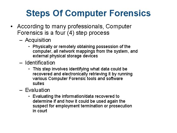 Steps Of Computer Forensics • According to many professionals, Computer Forensics is a four