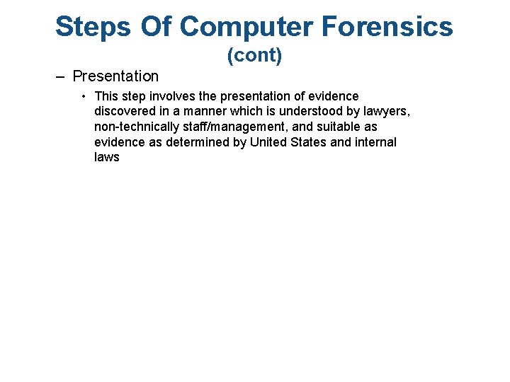 Steps Of Computer Forensics (cont) – Presentation • This step involves the presentation of