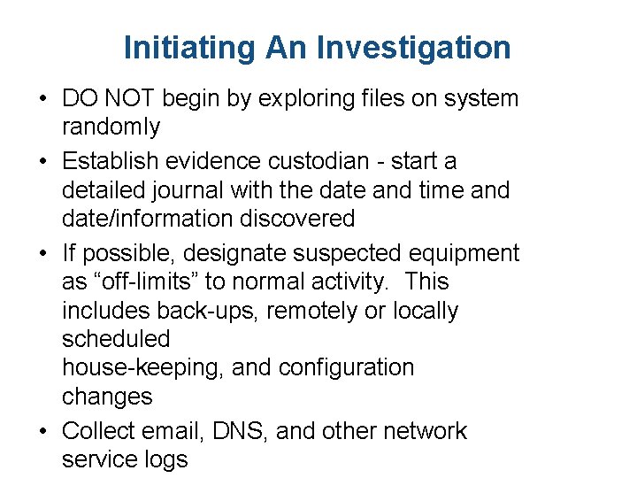 Initiating An Investigation • DO NOT begin by exploring files on system randomly •
