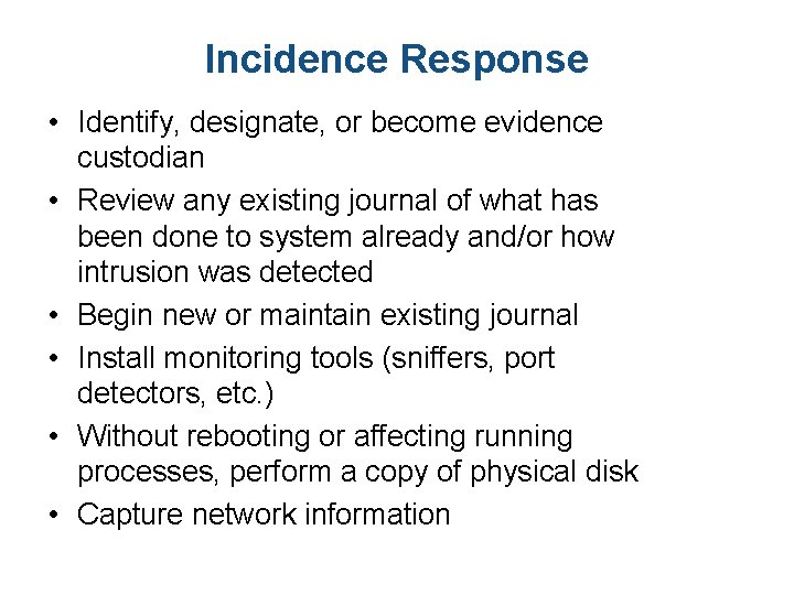 Incidence Response • Identify, designate, or become evidence custodian • Review any existing journal