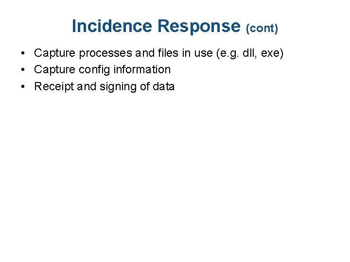 Incidence Response (cont) • Capture processes and files in use (e. g. dll, exe)