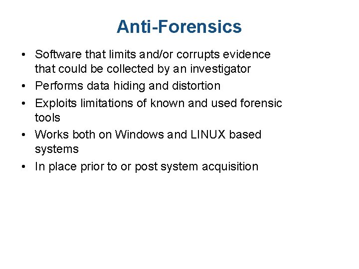 Anti-Forensics • Software that limits and/or corrupts evidence that could be collected by an