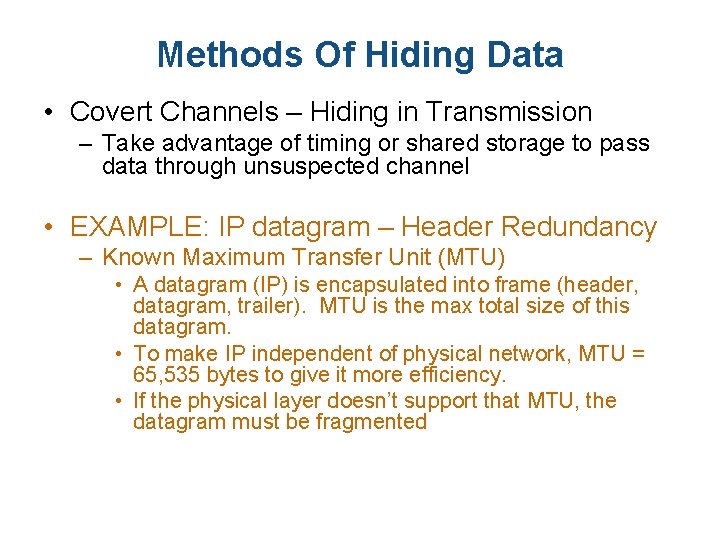 Methods Of Hiding Data • Covert Channels – Hiding in Transmission – Take advantage