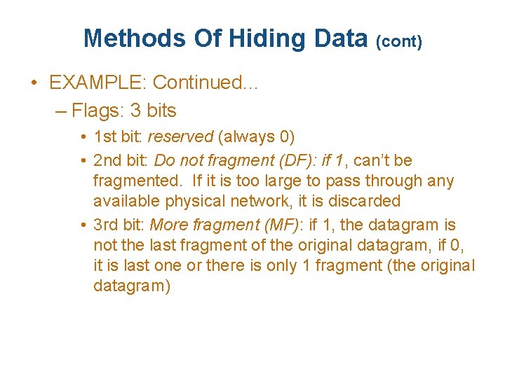 Methods Of Hiding Data (cont) • EXAMPLE: Continued… – Flags: 3 bits • 1