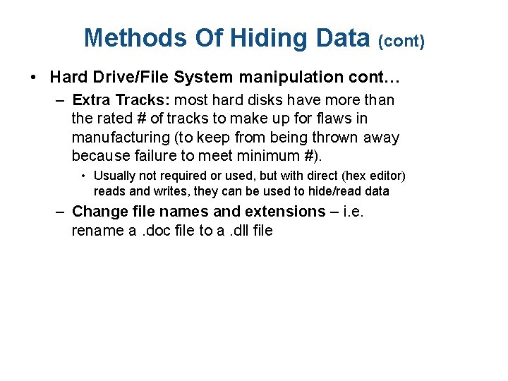Methods Of Hiding Data (cont) • Hard Drive/File System manipulation cont… – Extra Tracks: