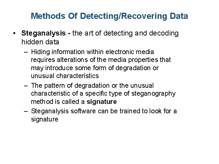 Methods Of Detecting/Recovering Data • Steganalysis - the art of detecting and decoding hidden